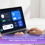 Gadget-Terbaru-Menawarkan-Nilai-Guna-Digital-Nyata-bagi-Pengguna-Sehari-Hari-Modern
