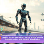 Gadget-Terbaru-Mendukung-Kreator-Konten-Pemula-Produksi-Digital-Lebih-Mudah-Efisien-Modern