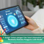 Gadget-Terbaru-dengan-Fitur-Smart-Automation-yang-Membantu-Rutinitas-Pengguna-Lebih-Mudah