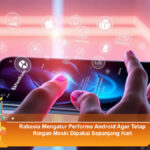 Rahasia-Mengatur-Performa-Android-Agar-Tetap-Ringan-Meski-Dipakai-Sepanjang-Hari