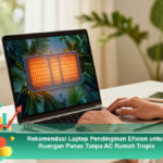 Rekomendasi-Laptop-Pendinginan-Efisien-untuk-Ruangan-Panas-Tanpa-AC-Rumah-Tropis