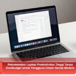 Rekomendasi-Laptop-Produktivitas-Tinggi-Tanpa-Overbudget-untuk-Pengguna-Umum-Harian-Modern
