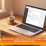 Rekomendasi-Laptop-untuk-Penulis-dan-Blogger-yang-Nyaman-Digunakan-Lama