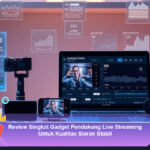 Review-Singkat-Gadget-Pendukung-Live-Streaming-Untuk-Kualitas-Siaran-Stabil