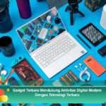 Gadget-Terbaru-Mendukung-Aktivitas-Digital-Modern-Dengan-Teknologi-Terbaru