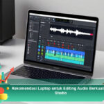 Rekomendasi-Laptop-untuk-Editing-Audio-Berkualitas-Studio
